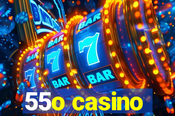 55o casino